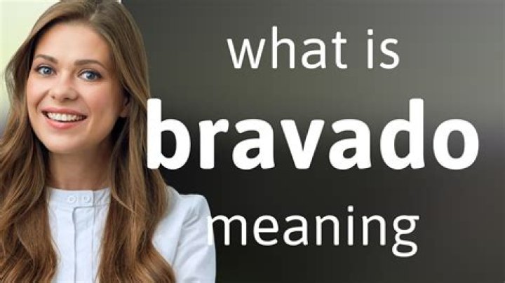 Can someone be bravado?
