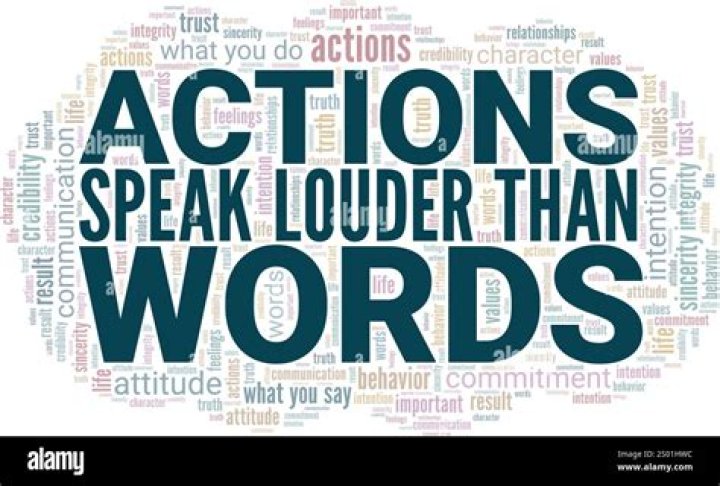 For actions speak louder than words?