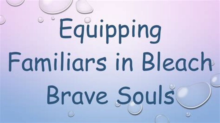 How to get familiars in bleach brave souls?