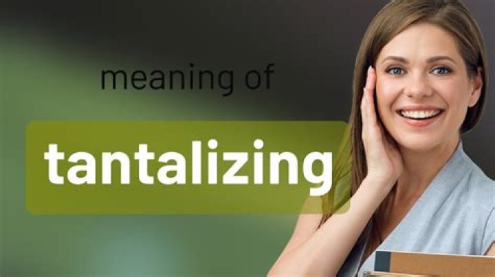 What is meant by tantalized?