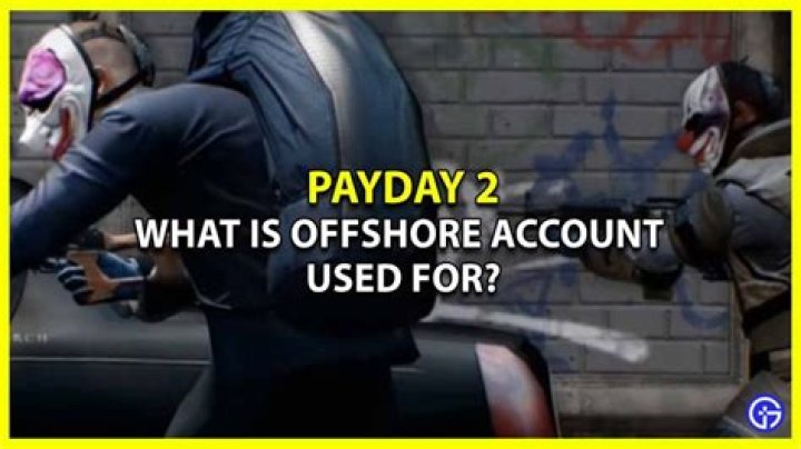 What is the offshore account for in payday 2?