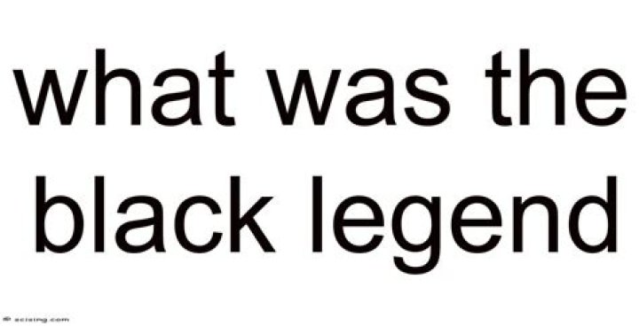 When was the black legend?